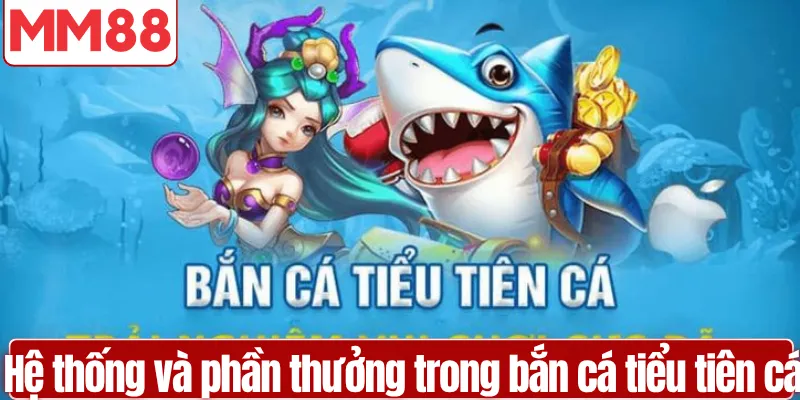 Hệ thống cá và phần thưởng trong bắn cá tiểu tiên cá