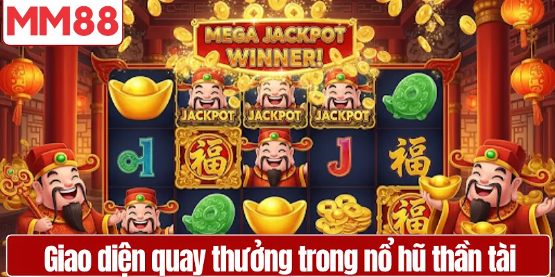 Nổ Hũ Thần Tài MM88 – Bí Quyết Săn Jackpot Hiệu Quả Giao diện quay thưởng trong nổ hũ thần tài tại MM88
