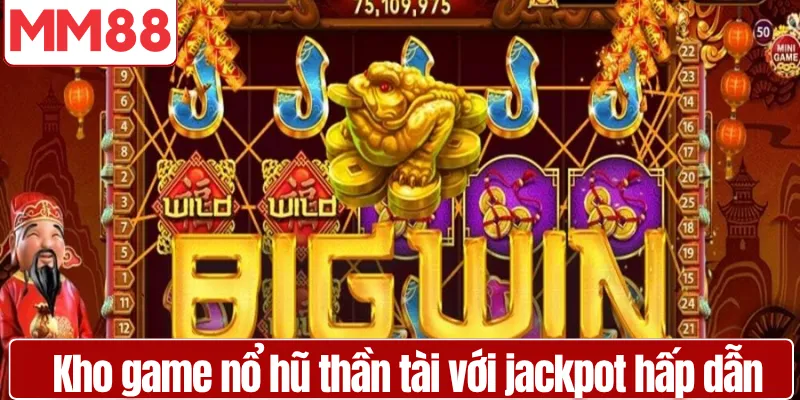 Nổ Hũ Thần Tài MM88 – Bí Quyết Săn Jackpot Hiệu Quả Kho game nổ hũ thần tài với jackpot hấp dẫn tại MM88