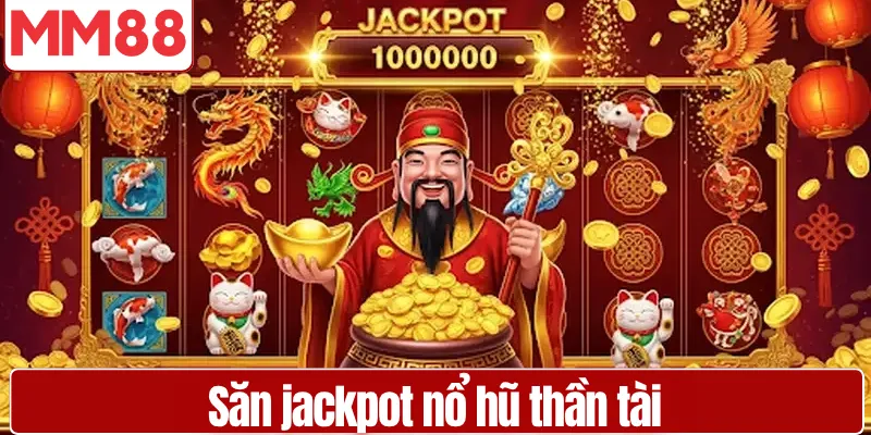 Nổ Hũ Thần Tài MM88 – Bí Quyết Săn Jackpot Hiệu Quả Người chơi săn jackpot nổ hũ thần tài hiệu quả