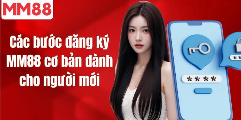 MM88 | Nhà Cái MM88.COM - Độ Uy Tín Thì Cứ Là Ngon Luôn Các bước đăng ký MM88 cơ bản dành cho người mới