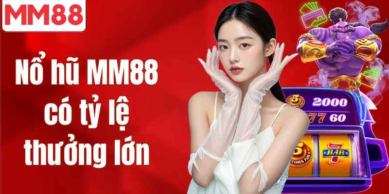 MM88 | Nhà Cái MM88.COM - Độ Uy Tín Thì Cứ Là Ngon Luôn Nổ hũ MM88 có tỷ lệ thưởng lớn
